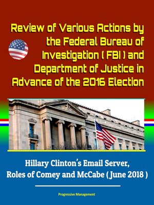 cover image of Review of Various Actions by the Federal Bureau of Investigation (FBI) and Department of Justice in Advance of the 2016 Election